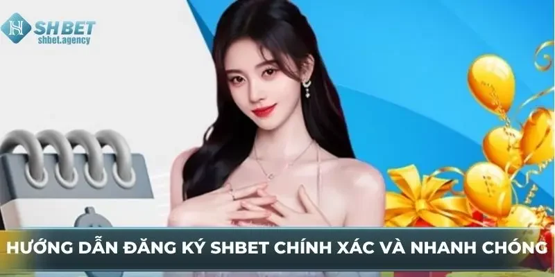 Hướng Dẫn Đăng Ký SHBET Chính Xác Và Nhanh Chóng