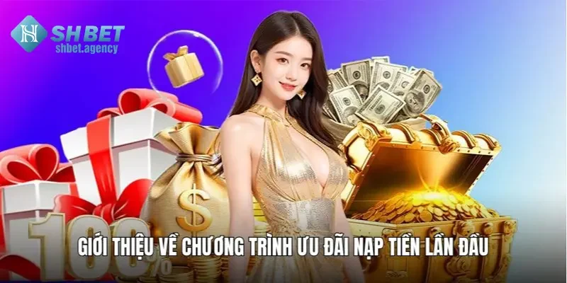 Giới về chương trình ưa đãi nạp tiền lần đầu SHBET
