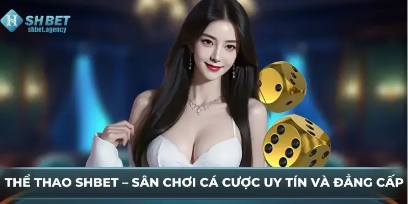 Thể Thao SHBET – Sân Chơi Cá Cược Uy Tín Và Đẳng Cấp
